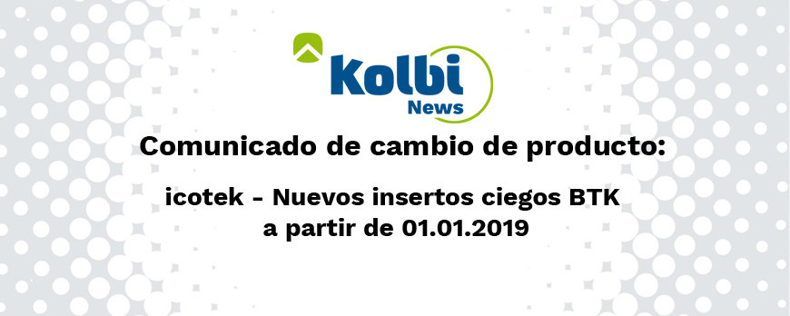 Cambio en los insertos ciegos BTK a partir del 1 de Enero 2019 para ganar mayor estanqueidad