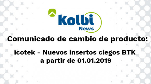 Cambio en los insertos ciegos BTK a partir del 1 de Enero 2019 para ganar mayor estanqueidad