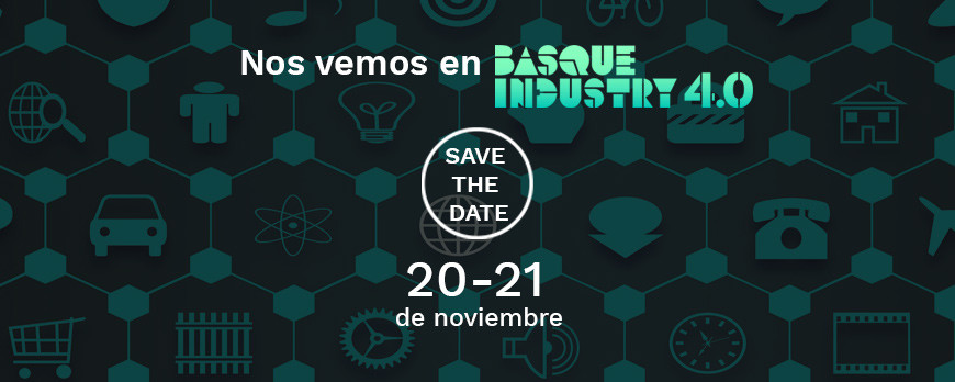 Save the Date! Inscríbete al "Basque Industry 4.0. The meeting point", el evento de referencia de la Industria 4.0 en Euskadi.